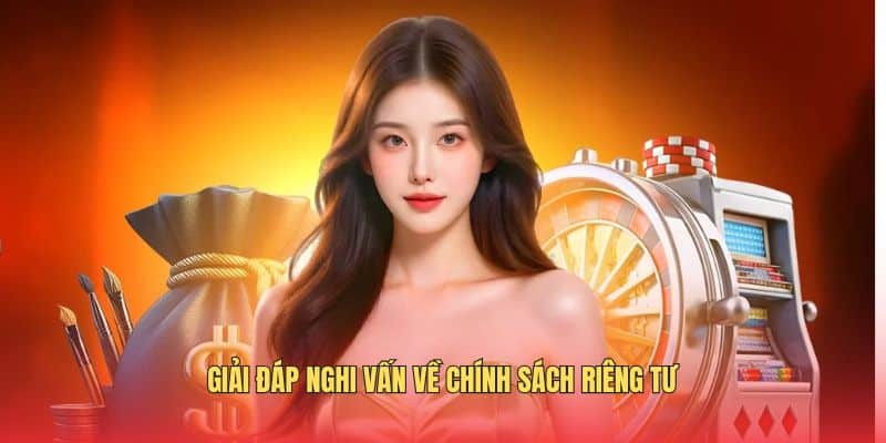 giai-dap-nghi-van-ve-chinh-sach-rieng-tu